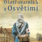 Soutěž o 3 výtisky knihy Ošetřovatelka z Osvětimi