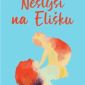 Soutěž o knižní novinky Zmatky a Neslyší na Elišku