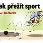 Soutěž o VTIPY P. KANTORKA – JAK PŘEŽÍT SPORT!
