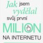Soutěž o knihu Jak jsem vydělal svůj první milion na internetu